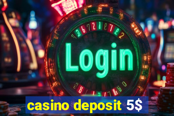 casino deposit 5$