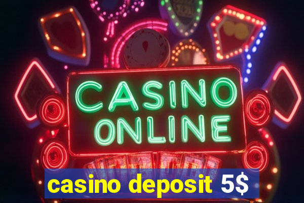 casino deposit 5$