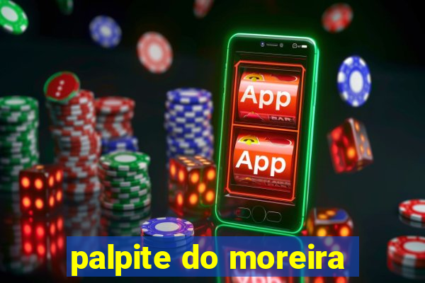 palpite do moreira