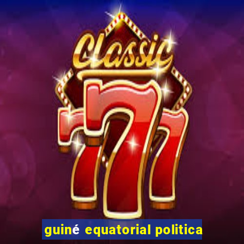 guiné equatorial politica