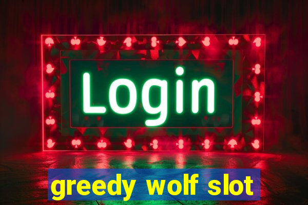 greedy wolf slot