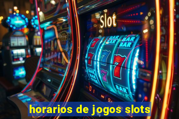 horarios de jogos slots