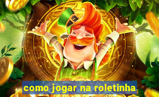 como jogar na roletinha