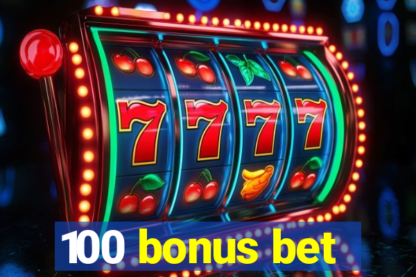 100 bonus bet