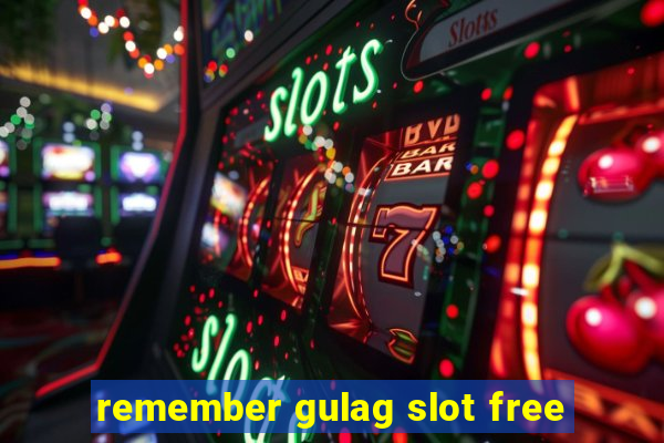 remember gulag slot free