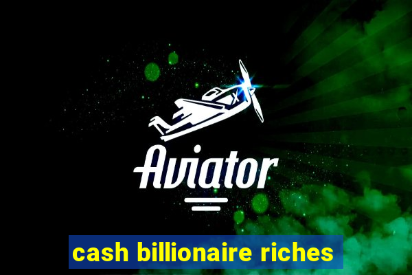 cash billionaire riches