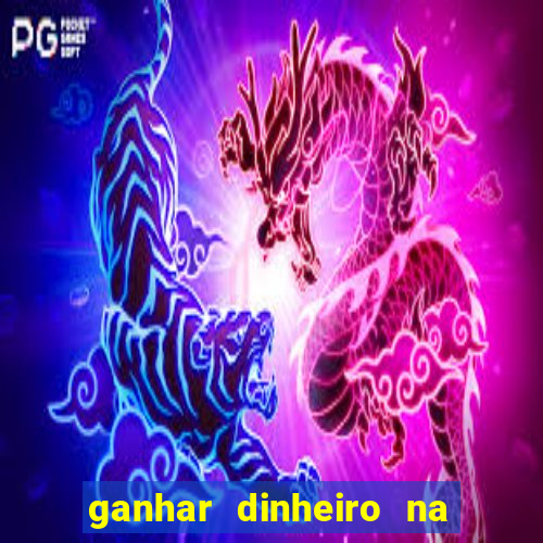 ganhar dinheiro na hora jogando