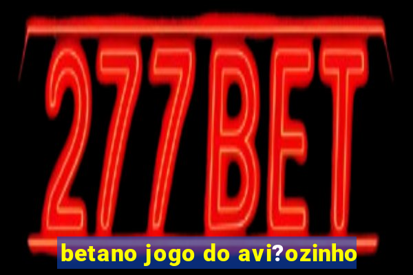 betano jogo do avi?ozinho