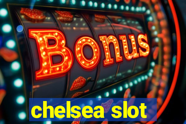 chelsea slot