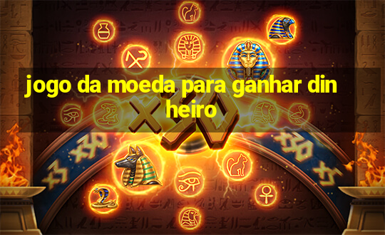 jogo da moeda para ganhar dinheiro