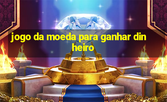 jogo da moeda para ganhar dinheiro