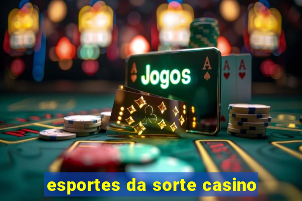 esportes da sorte casino