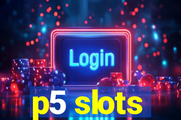 p5 slots