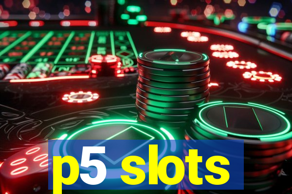 p5 slots