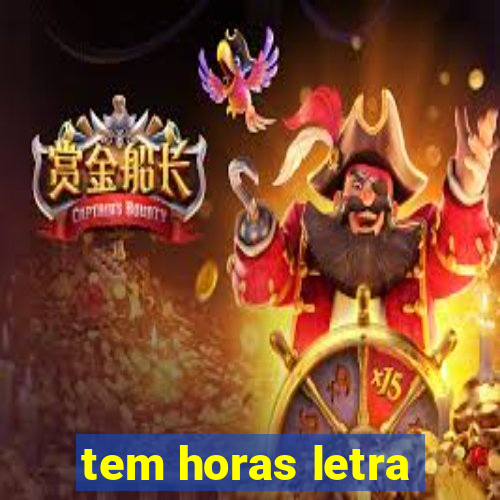 tem horas letra