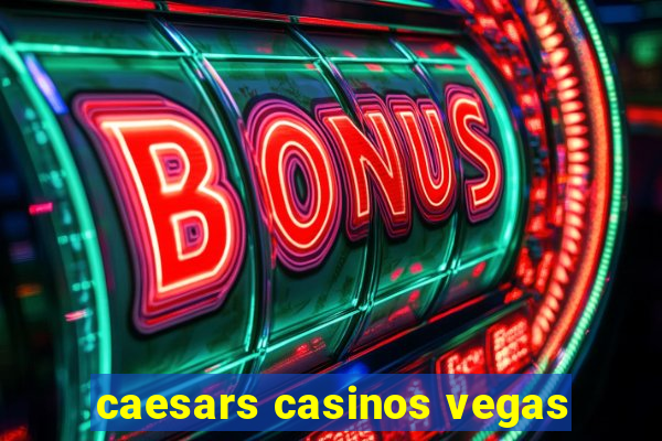 caesars casinos vegas