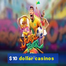 $10 dollar casinos