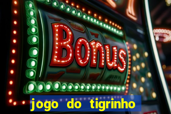 jogo do tigrinho com bonus de cadastro