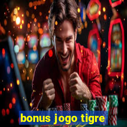 bonus jogo tigre