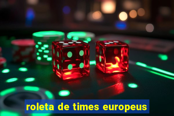 roleta de times europeus