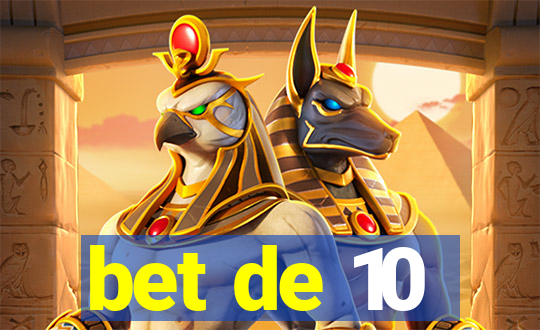 bet de 10