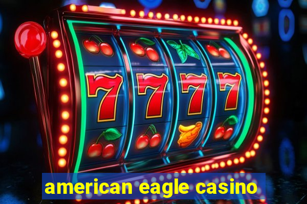 american eagle casino