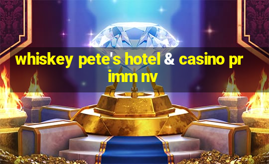 whiskey pete's hotel & casino primm nv