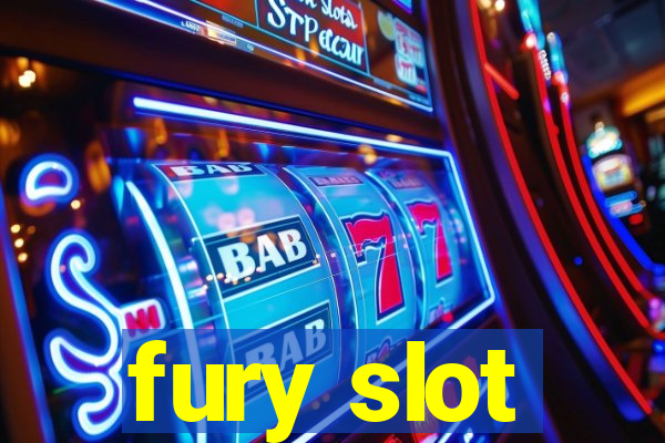 fury slot