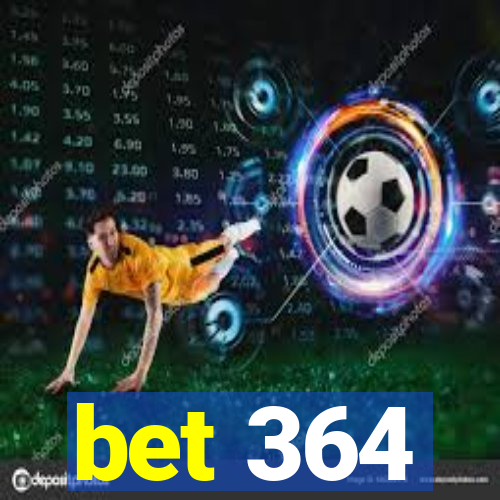 bet 364