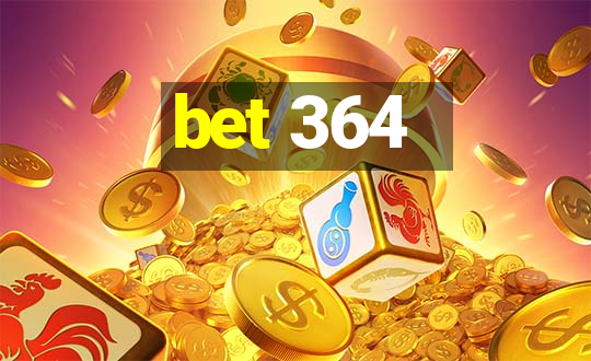 bet 364