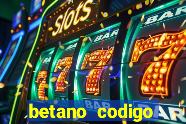 betano codigo promocional casino