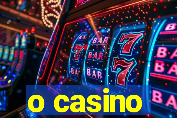 o casino