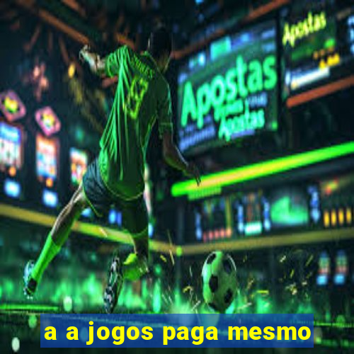 a a jogos paga mesmo