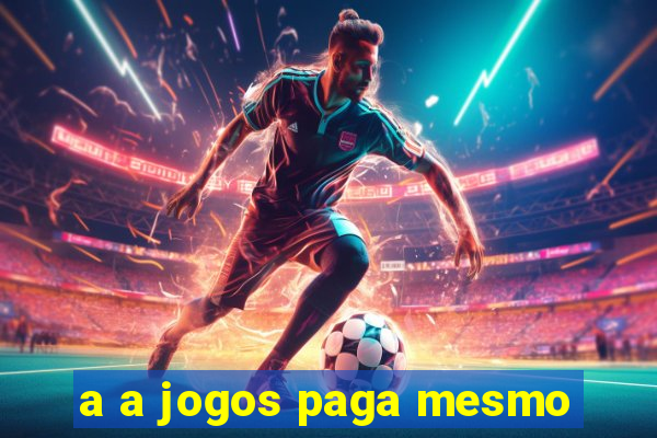 a a jogos paga mesmo