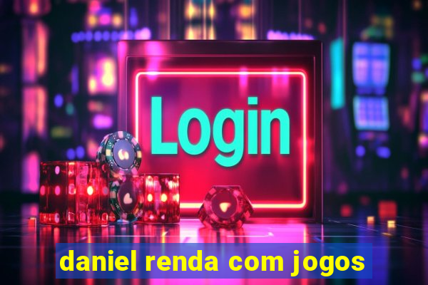 daniel renda com jogos