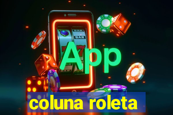 coluna roleta