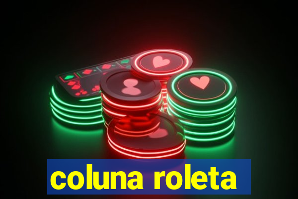 coluna roleta