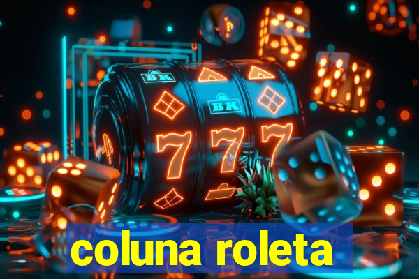 coluna roleta