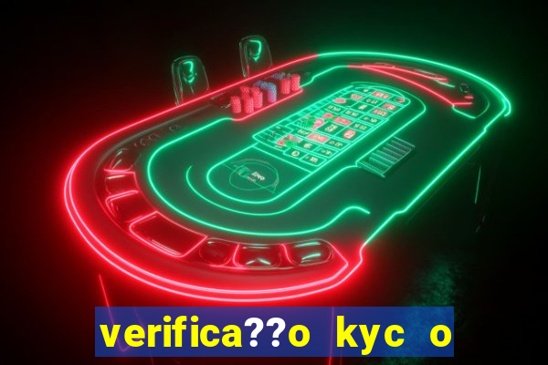 verifica??o kyc o que significa