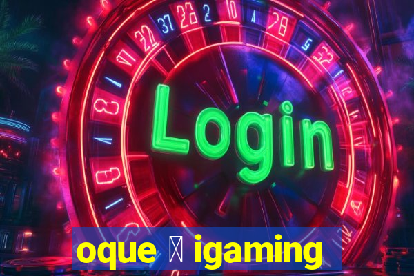 oque 茅 igaming