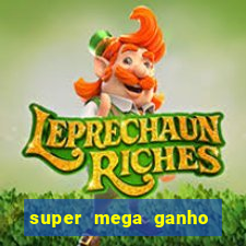 super mega ganho fortune tiger