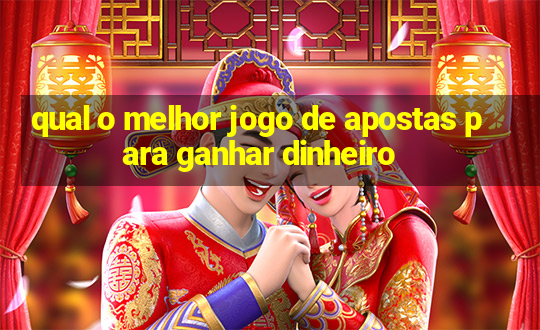 qual o melhor jogo de apostas para ganhar dinheiro