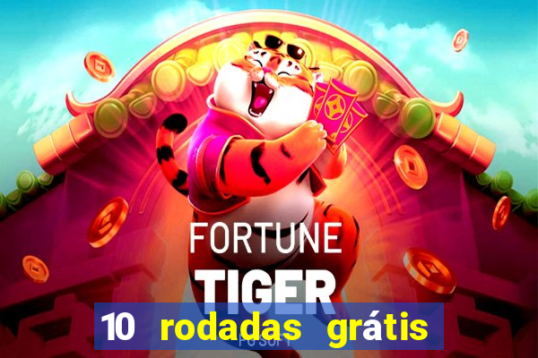 10 rodadas grátis fortune tiger