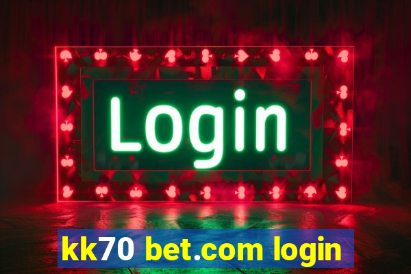 kk70 bet.com login