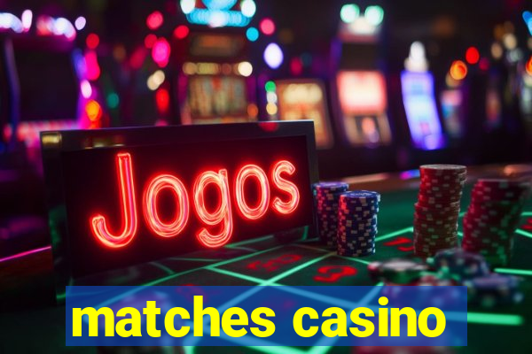 matches casino