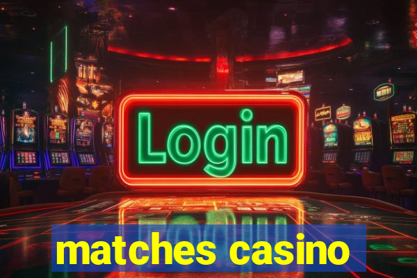 matches casino