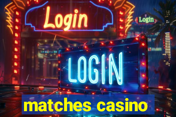 matches casino