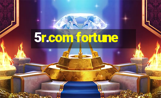 5r.com fortune