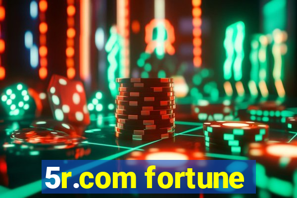 5r.com fortune