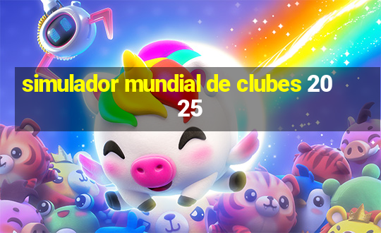 simulador mundial de clubes 2025